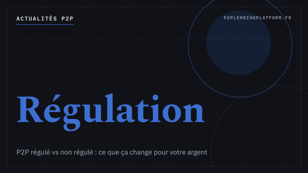 P2P Régulé vs Non Régulé : Ce que Ça Change pour Votre Argent